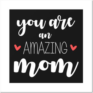 You Are an Amazing Mom - gift for mom Posters and Art